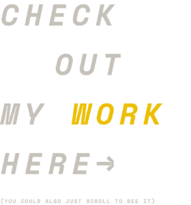 Check Out My Work Here