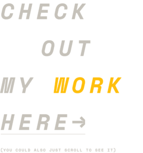Check Out My Work Here