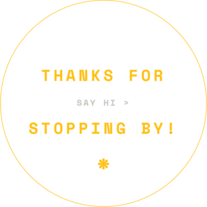 Thanks for stopping by! Say hi.